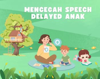 Mencegah Speech Delayed Anak